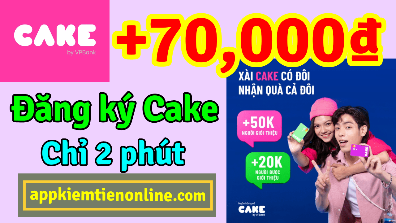 Tạo tài khoản Cake nhận tiền 70k
