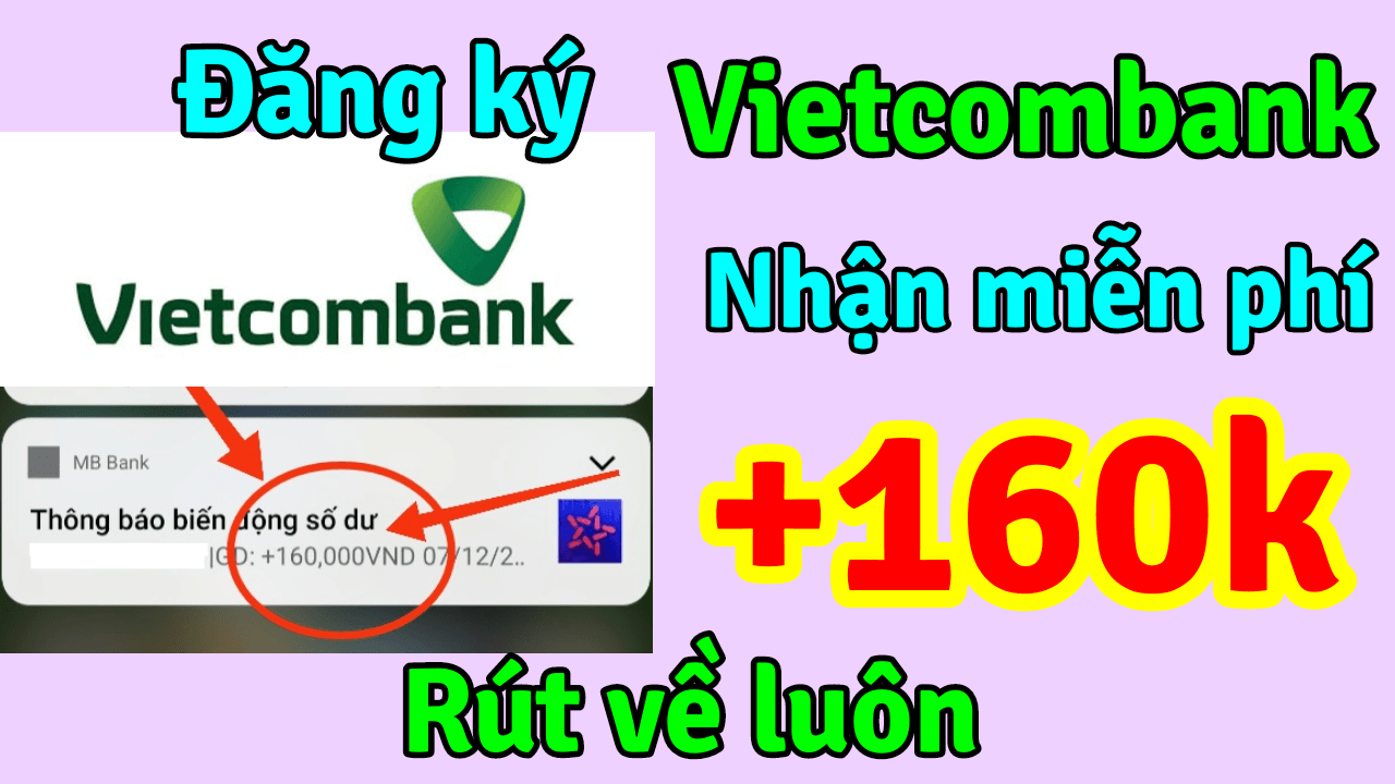 Cách Đăng ký Vietcombank Nhận 160k