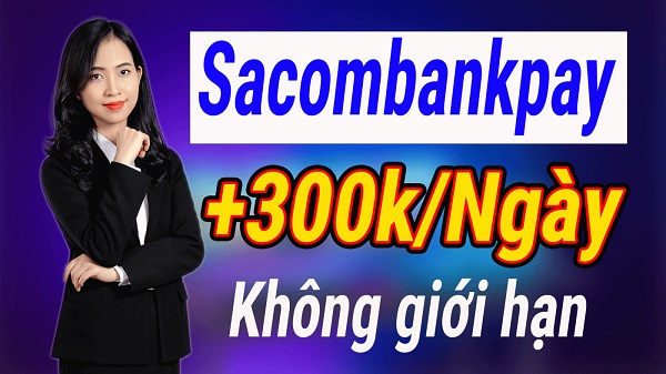 Kiếm Tiền Online SacombankPay 300k