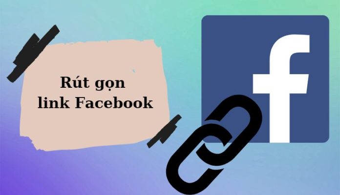 Hướng dẫn cách rút gọn đường link Facebook đơn giản